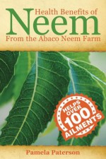 Health Benefits of Neem from the Abaco Neem Farm - Pamela Paterson, Robert Long