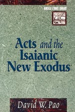 Acts and the Isaianic New Exodus - David W. Pao