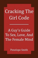 Cracking the Girl Code - Penelope Smith, Brandon Smith, Mike Esler