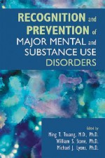 Recognition and Prevention of Major Mental and Substance Use Disorders - Ming T. Tsuang, William S. Stone