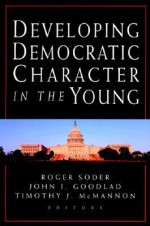 Developing Democratic Character In The Young - Roger Soder, John I. Goodlad, Timothy J. McMannon