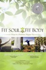 Fit Soul, Fit Body: 9 keys to a Healthier, Happier You - Brant Secunda, Mark Allen