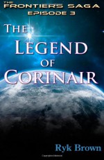 Ep.#3 - "The Legend of Corinair": The Frontiers Saga (Volume 3) - Ryk Brown