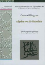 An Essay by the Uniquely Wise 'Abel Fath Omar Bin Al-Khayyam on Algebra and Equations: Algebra wa Al-Muqabala (Great Books of Islamic Civilization) - Omar Khayyám, Waleed Deeb, Roshdi Khalil, Omar Al-Khayyam