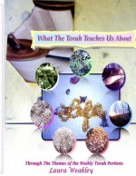 What The Torah Teaches Us About Life - Laura Weakley, Kevin Weakley