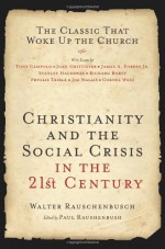 Christianity and the Social Crisis of the 21st Century: The Classic That Woke Up the Church - Walter Rauschenbusch