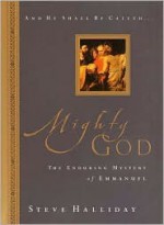 Mighty God: The Enduring Mystery of Emmanuel - Steve Halliday