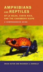 Amphibians and Reptiles of La Selva, Costa Rica, and the Caribbean Slope: A Comprehensive Guide - Craig Guyer, Maureen A. Donnelly