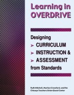 Learning in Overdrive: Designing Curriculum, Instruction, and Assessment from Standards - Ruth Mitchell, Marilyn Crawford