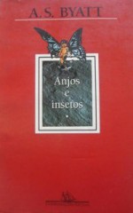 Anjos e Insetos - A.S. Byatt, Celso Nogueira