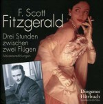 Drei Stunden zwischen zwei Flügen - F. Scott Fitzgerald, Helene Grass, Volker Hanisch, Hannelore Hoger