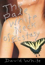 The Pale White of Neck Ecstasy - David White