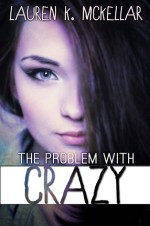 The Problem With Crazy - Lauren K. McKellar