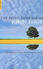 The Fifth Dimension: An Exploration of the Spiritual Realm - John Harwood Hick