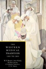 The Western Medical Tradition: 1800-2000 - W.F. Bynum, Anne Hardy, Stephen Jacyna