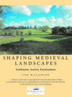 Shaping Medieval Landscapes - Tom Williamson