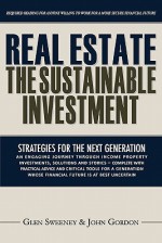 Real Estate: The Sustainable Investment: Strategies for the Next Generation - Glen Sweeney, John Gordon