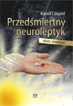 Przedśmiertny neuroleptyk - Kamil Czepiel