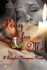 Pray For Me (The Templar Vampires) - Ashlynn Monroe