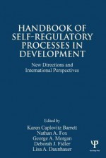 Handbook of Self-Regulatory Processes in Development: New Directions and International Perspectives - Karen C. Barrett, Nathan A. Fox, George A. Morgan, Deborah J. Fidler