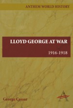 Lloyd George at War, 1916-1918 - George Cassar