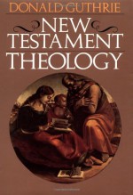 New Testament Theology (Guthrie New Testament Reference Set) - Donald Guthrie