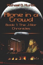 Alone in a Crowd: Book 1: The J-Nor Chronicles - Michael D. Hurtt