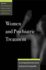 Women and Psychiatric Treatment: A Comprehensive Text and Practical Guide - Claire Henderson, Catherine Smith, Shubulade Smith