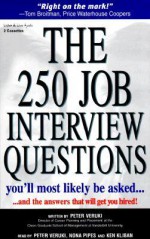 The 250 Job Interview Questions: You'll Most Likely Be Asked...and the Answers That Will Get You Hired! - Peter Veruki, Ken Kliban, Nona Pipes