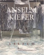 Anselm Kiefer: Lilith - Anselm Kiefer