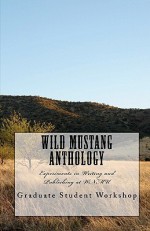 Wild Mustang Anthology: Experiments in Writing and Publishing at Wnmu - Graduate Student Workshop, Belinda Meigs, Sharman Apt Russell, Jenny Campbell, Rebecca Morrison, Farryn Slaton Valderramos, Jolan Warren Bishop, Sarah Nichols, Nick Snead, Jaclyn Lafon, Selena Parrish, Howard L. Rodgers, Clay Fahringer, Jeremy T. Owens