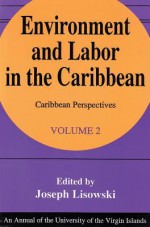 Environment and Labor in the Caribbean - Joseph Lisowski