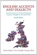 English Accents and Dialects: An Introduction to Social and Regional Varieties of English in the British Isles [With CD] - Arthur Hughes, Peter Trudgill