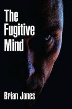 The Fugitive Mind - Brian Jones