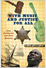 With Music and Justice for All: Some Southerners and Their Passions - Frye Gaillard