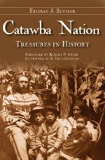 Catawba Nation: Treasures in History - Thomas J. Blumer