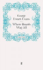 Where Beards Wag All - George Ewart Evans