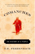 Comanches: The History of a People - T.R. Fehrenbach