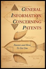 General Information Concerning Patents [Patents and How to Get One: A Practical Handbook] - Patent and Trademark Office, Department of Commerce