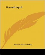 Second April - Edna St. Vincent Millay