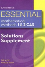 Essential Mathematical Methods 1 & 2 CAS, Solutions Supplement - Sue Avery