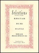 Selections Poems from: Khayam, Rumi, Hafez, Moulana Shah Maghsoud - Omar Khayyám, Rumi, حافظ, Moulana Shah Maghsoud, Nahid Angha