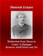 Bolshevism from Moses to Lenin: A Dialogue Between Adolf Hitler and Me - Dietrich Eckart, Brad K. Berner