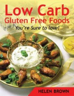 Low Carb Gluten Free Foods You're Sure To Love! (*Special Edition*) - Helen Brown