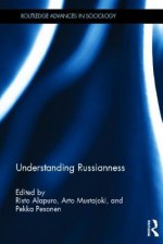 Understanding Russianness (Routledge Advances in Sociology) - Risto Alapuro, Arto Mustajoki, Pekka Pesonen