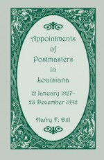 Appointments Of Postmasters In Louisiana: 12 January 1827 28 December 1892 - Harry F. Dill