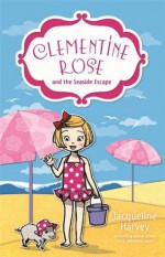 Clementine Rose and the Seaside Escape - Jacqueline Harvey