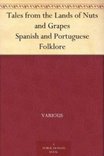 Tales from the Lands of Nuts and Grapes Spanish and Portuguese Folklore - Various, Charles Sellers