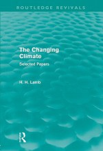 The Changing Climate (Routledge Revivals): Selected Papers - John Smith, Hubert H. Lamb