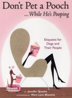 Don't Pet A Pooch... While He's Pooping: Etiquette For Dogs And Their People - Jennifer Quasha, Mary Lynn Blasutta, Mary Lynn Blassuta